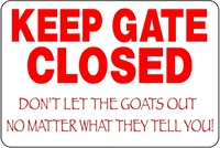 keep gates closed keep goats in yard funny weatherproof pre drilled holes aluminum new tin sign painting for indoor outdoor