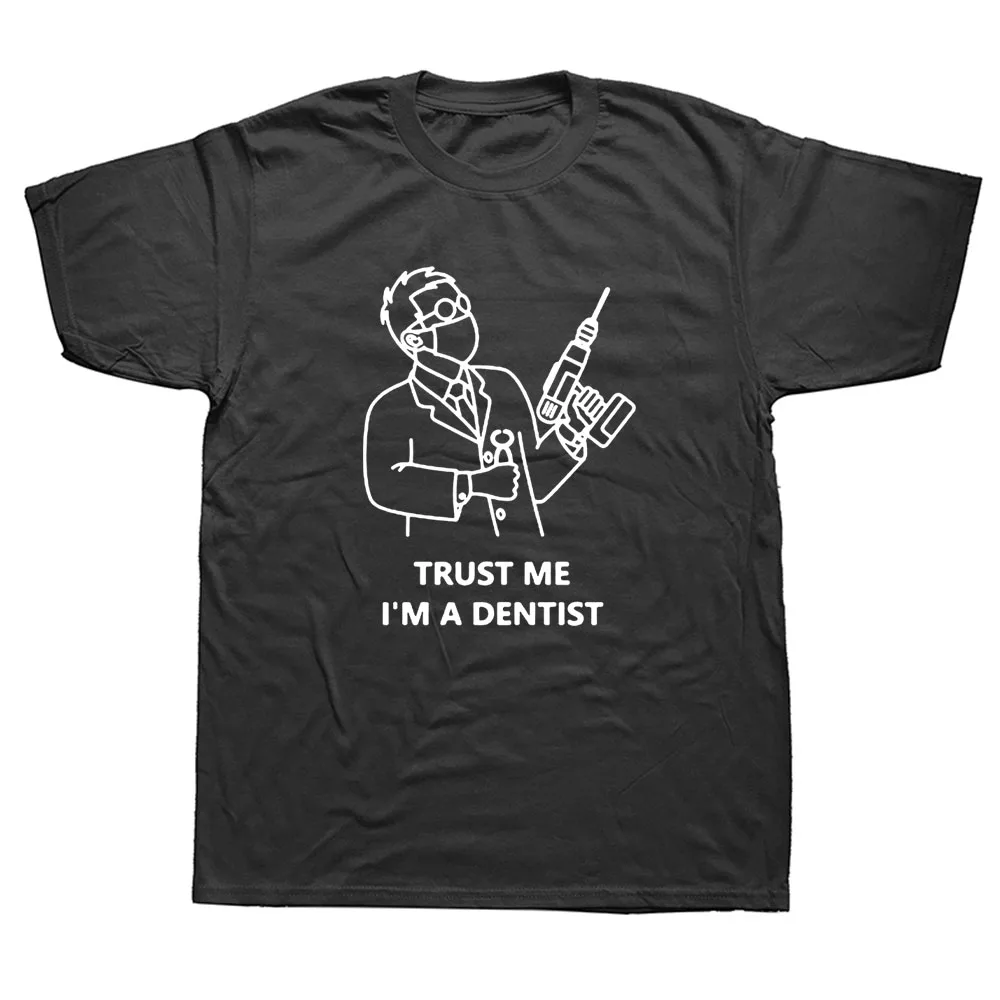 

2021 NEW Trust Me I Am A Dentist Funny T Shirts Men Summer Cotton Harajuku Short Sleeve O Neck Streetwear Black T-shirt
