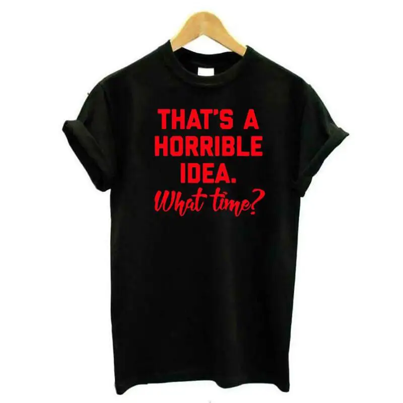 

That's A Horrible Idea. What Time Harajuku Shirt Tshirt Plus Size T Shirt Women Tops Summer Casual Short Sleeve Tee Shirt Femme