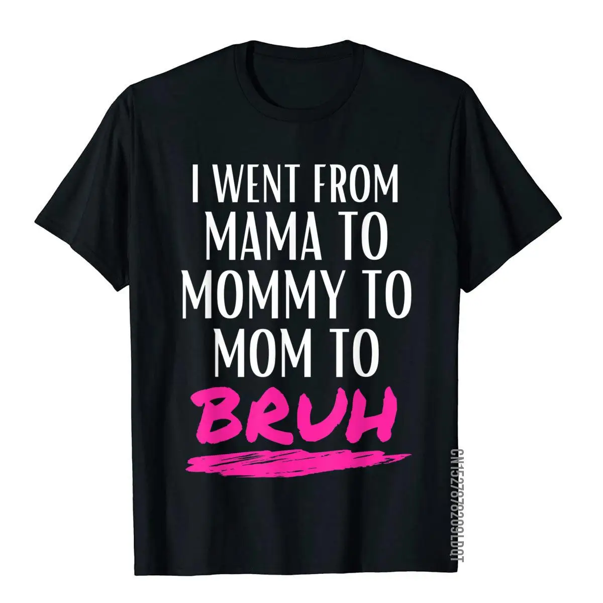 

I Went From Mama To Mommy To Mom To Bruh Funny Gifts T-Shirt Japan Style Top T-Shirts Family Tops & Tees Cotton Boy Youthful