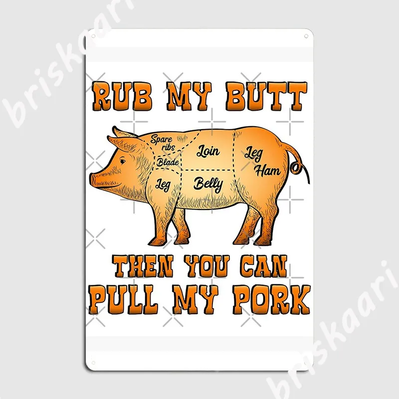 

Rub My Butt Then You Can Pull My Pork Funny Bbq Poster Metal Plaque Wall Mural Custom Wall Decor Bar Cave Tin sign Poster