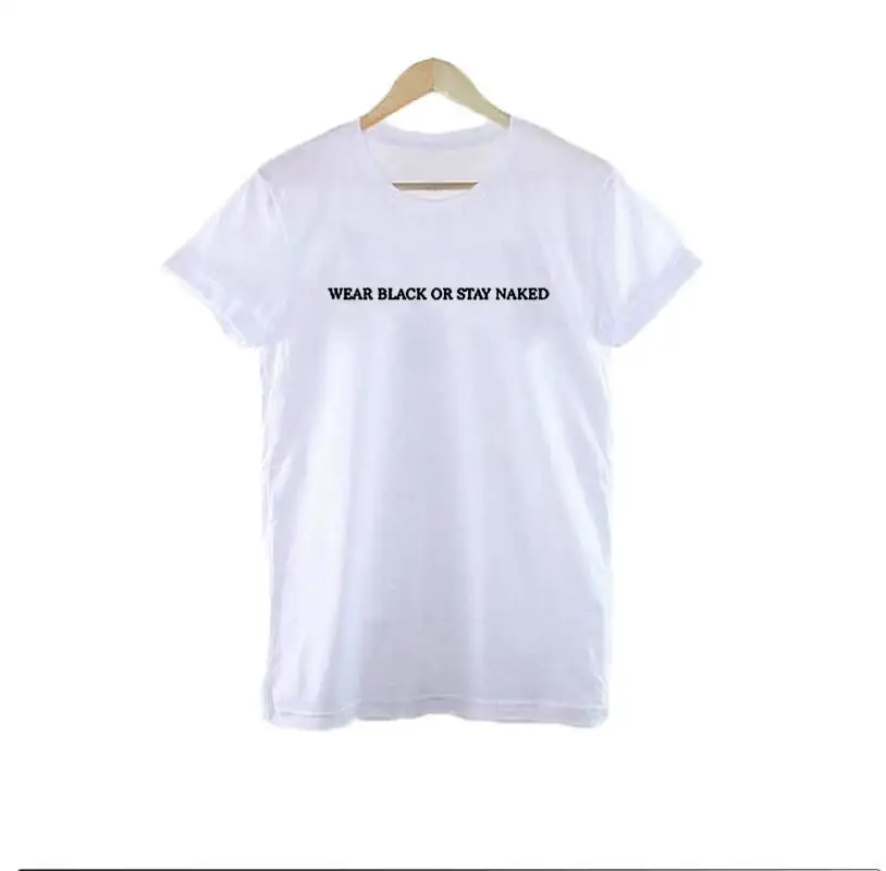 Wear Black Or Stay Naked T-shirt Fashion Funny Harajuku Tumblr Hipster Women Tops White Causal Tee Shirt Femme Clothing | Женская одежда