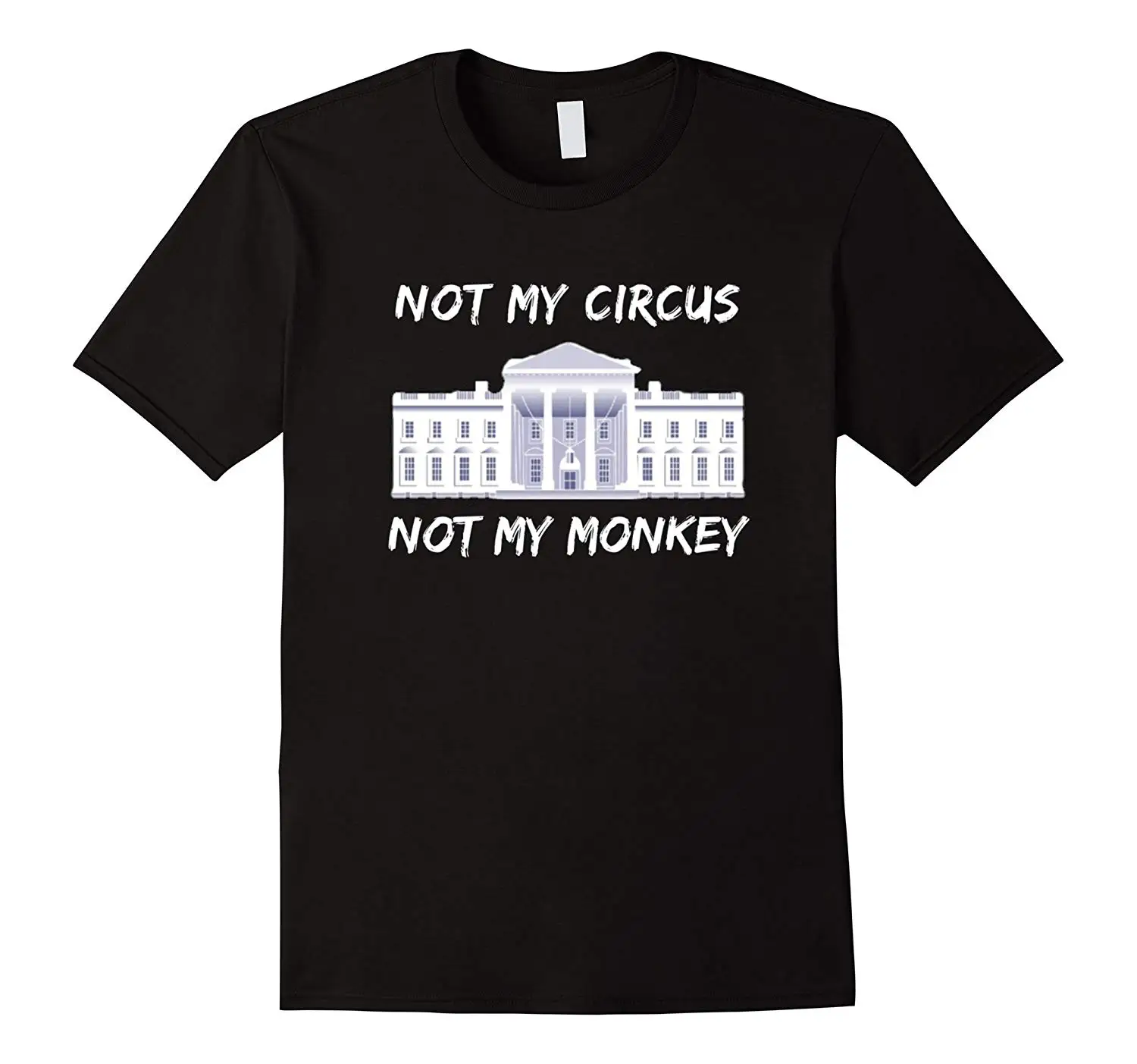 

2019 Fashion Men T shirt Not My Circus Not My Monkey Anti Trump Funny T Shirt