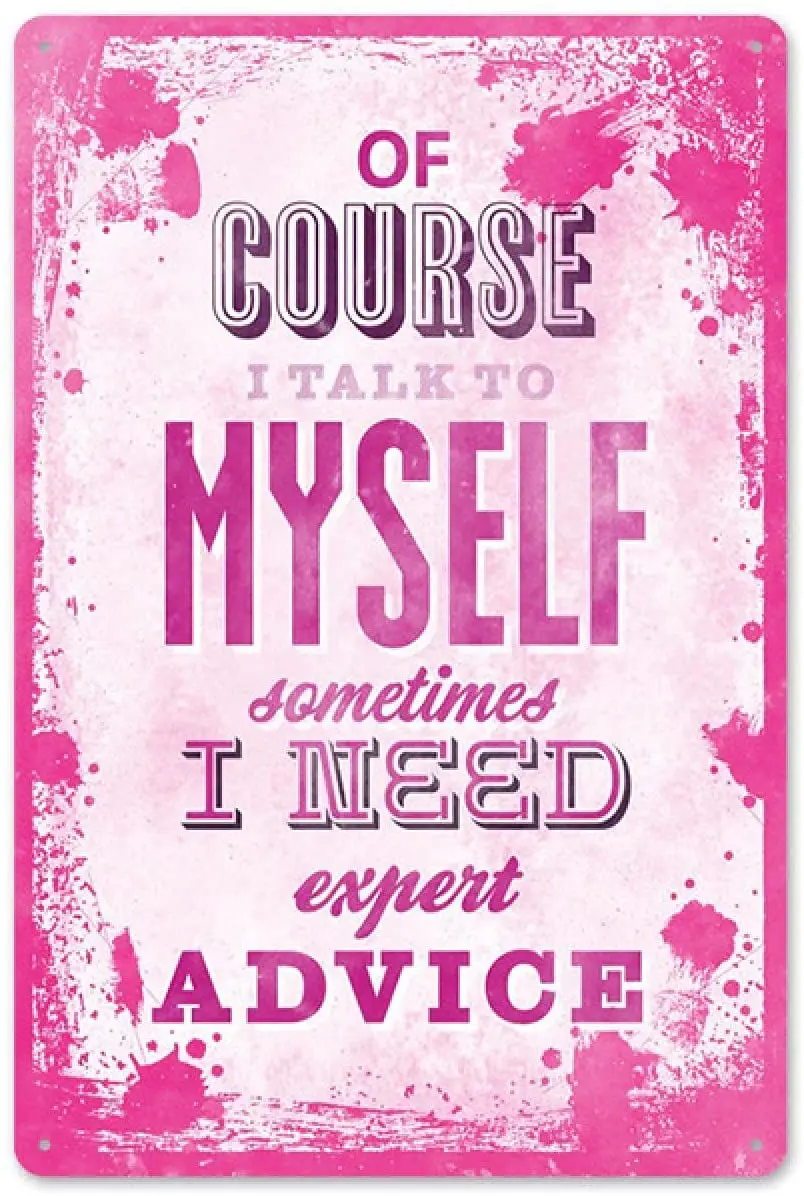 

Tin Sign Of Course I Talk To Myself Sometimes I Need Expert Advice Metal Plaque Home Bedroom Wall Decoration Plaque Metal Plate