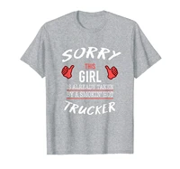 sorry this girl is taken by hot trucker funny t shirt