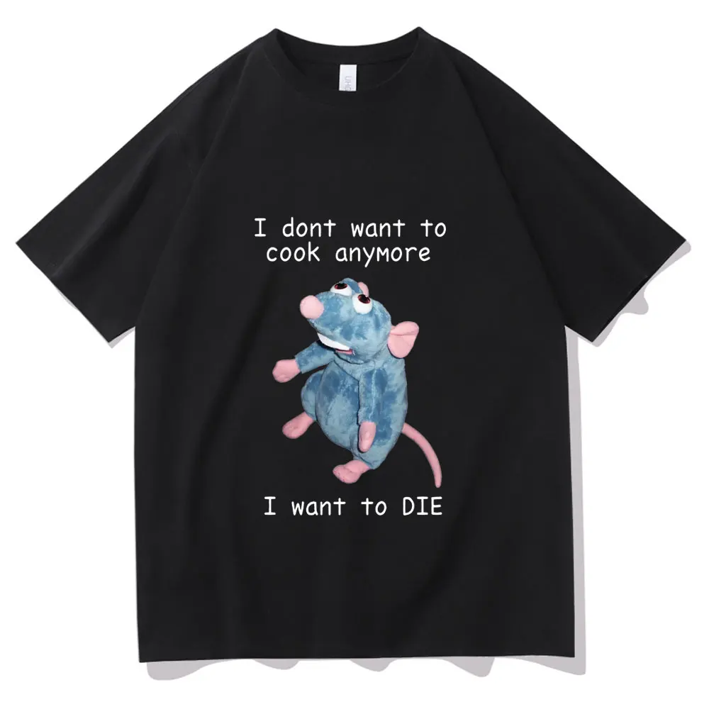 

I Dont Want To Cook Anymore Tshirt I Dont Want To Die T Shirt Cute Mouse T-shirt Men Women Harajuku Creativity Short Sleeve Tee