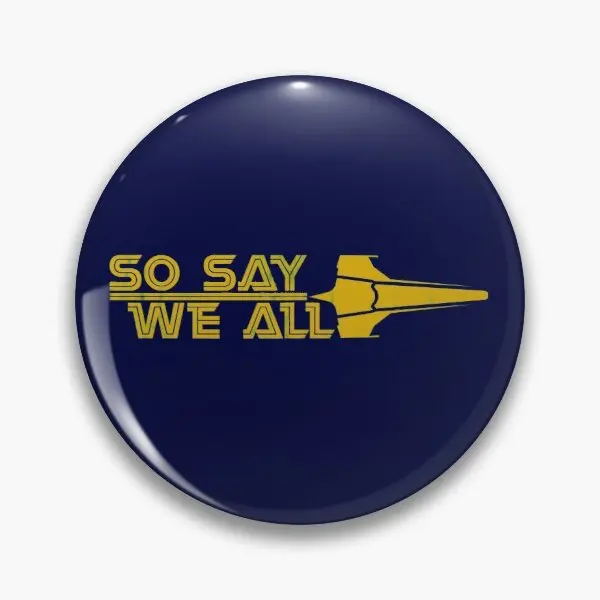 

Мягкая булавка для пуговиц «So Say We All», значок, подарок, мультяшное украшение для женской шляпы, творческое украшение для одежды, воротника, з...