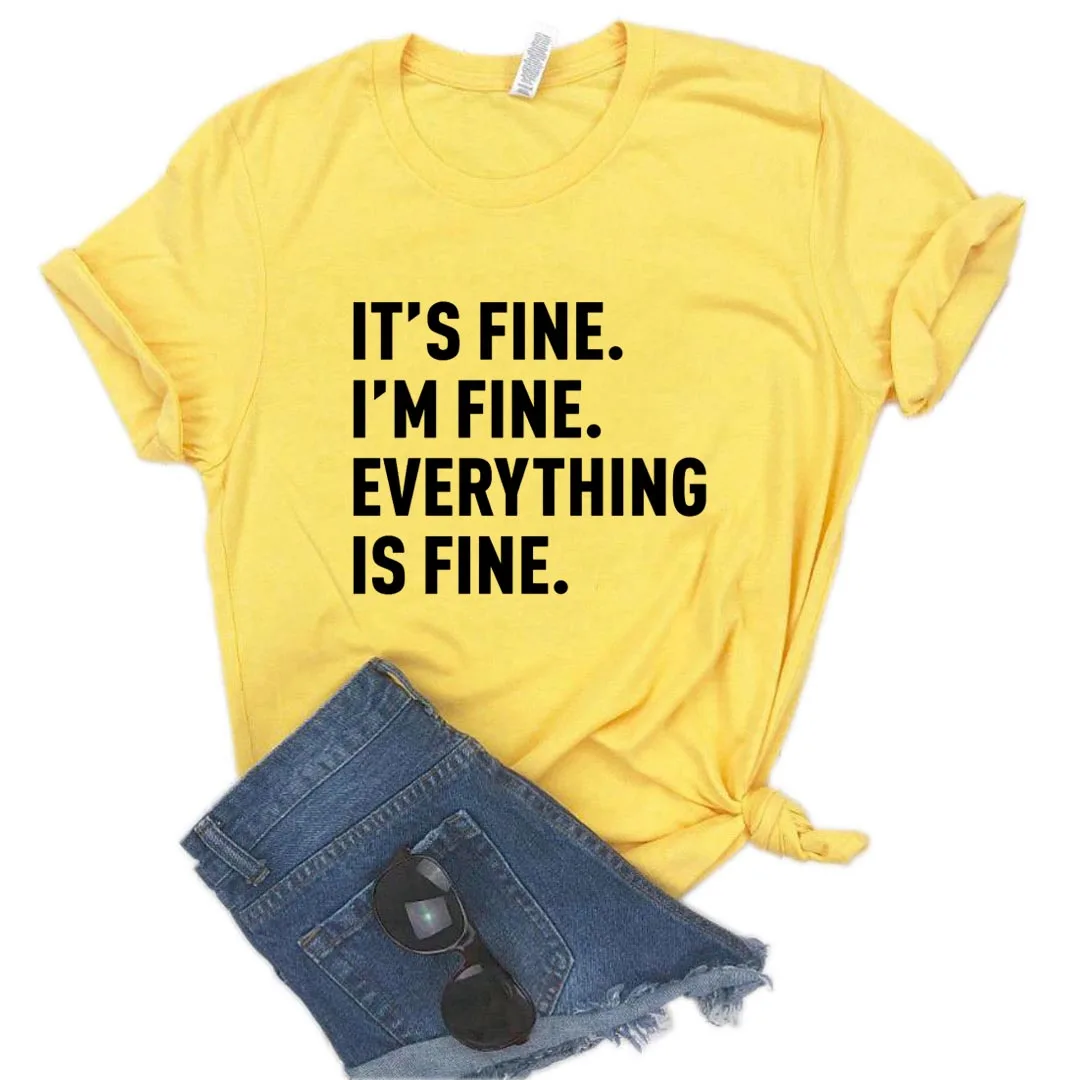 

It's Fine I'm Fine Everything is Fine Print Women tshirt Cotton Casual Funny t shirt Gift Lady Yong Girl Top Tee P998