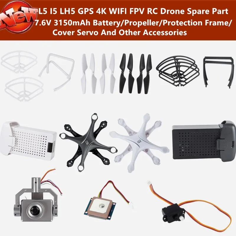 

L5 I5 LH5 GPS 4K WIFI FPV RC Drone Spare Part 7.6V 3150mAh Battery/Propeller/Protection Frame/Cover Servoand Other Accessories