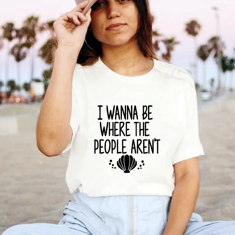 

T Shirt Women Tshirt 2021 I Wanna Be Where The People Aren't Print Tops Harajuku Summer Style T-shirts Clothes Female Tees Shirt