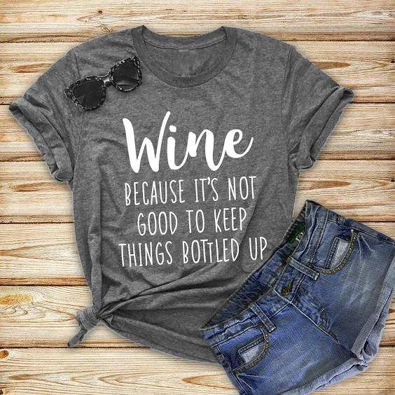 

Вино, потому что это не хорошо, чтобы держать вещи в бутылках до Унисекс Женская мода слоган гранж Эстетическая футболка Цитата футболки топ...
