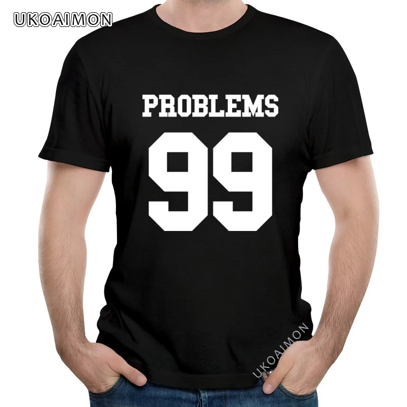 

April Fool Day 99 PROBLEMS Cotton Teenagers Tops Tees Youth Street T Shirts Men's Cute T Shirt Boyfriend Gift