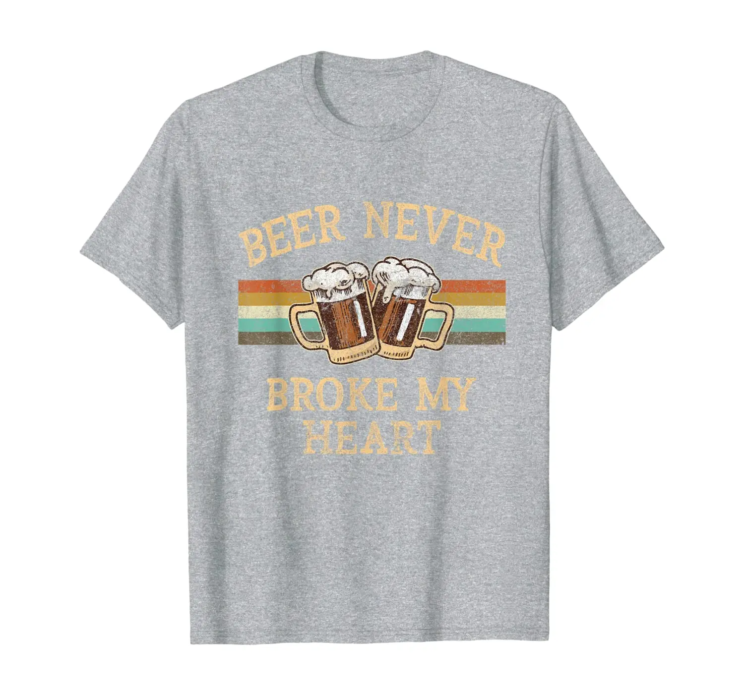 

Beer Never Broke My Heart Funny Drinking Lovers Gift T-Shirt