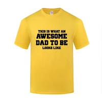 funny this is what an awesome dad to be looks like cotton t shirt normal men round neck summer short sleeve tshirts letter tees