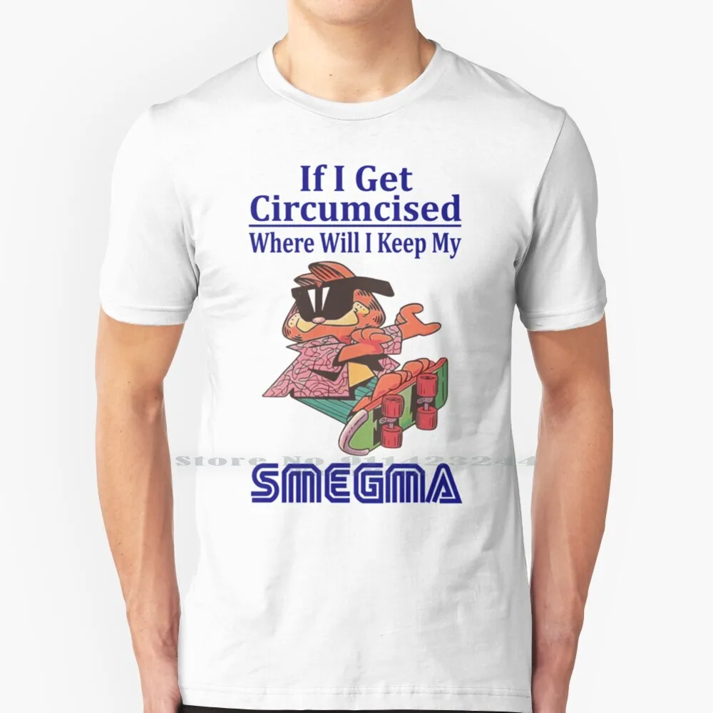 

Если я получу обрезанную, когда я оставлю свою футболку Smegma, 100% чистый хлопок, если я получу обрезанную, когда я остаюсь милым