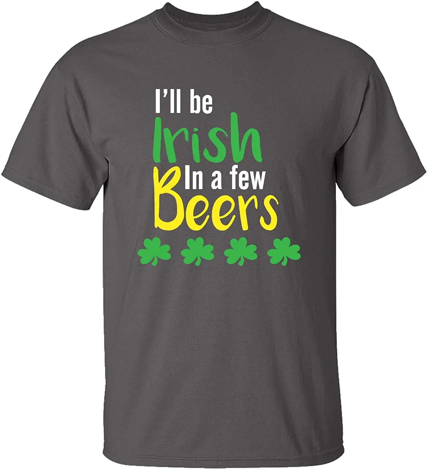 

Funny St. Patrick's Day I'll Be Irish in A Few Beers Adult Short Sleeve T-Shirt New Arrivals 2020 100% Cotton Breathable Tshirt