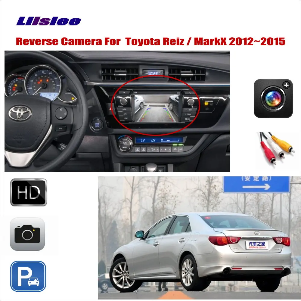 Автомобильная камера заднего вида для Toyota Reiz/Mark X MarkX 2012 ~ 2015 совместима с
