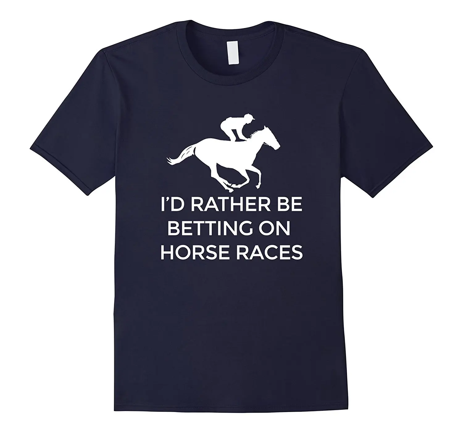 

I'd Rather Be Betting on Horse Races. Funny Horse Racer T-Shirt. Summer Cotton O-Neck Short Sleeve Mens T Shirt New S-3XL