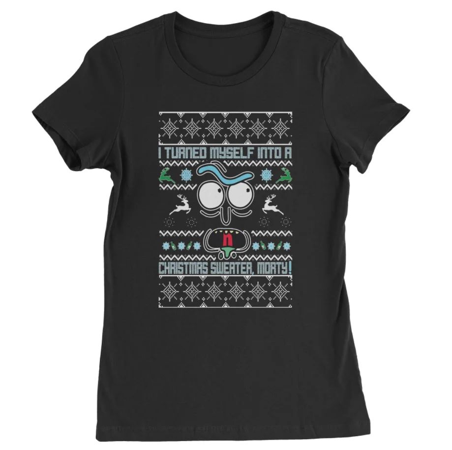 

I TURNED MYSELF INTO AN UGLY CHRISTMAS SWEATER MORTY WOMENS T-SHIRT