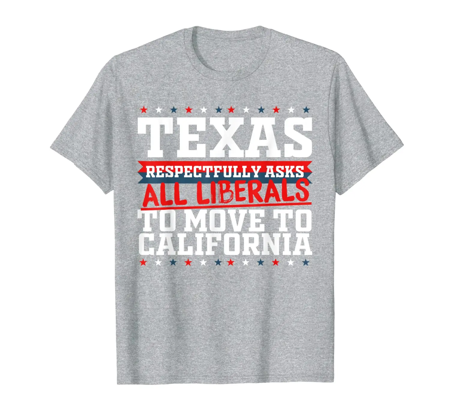 

Texas Asks Liberals Move to California Republican T-Shirt