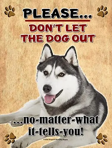 

Husky - Don't Let The Dog Out... 9X12 Realistic Pet Image New Aluminum Metal Outdoor Dog Pet Sign. Will Not Rust!