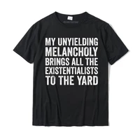 my unyielding melancholy brings existentialists sadness t shirt cotton male t shirt design tops tees fashionable funny