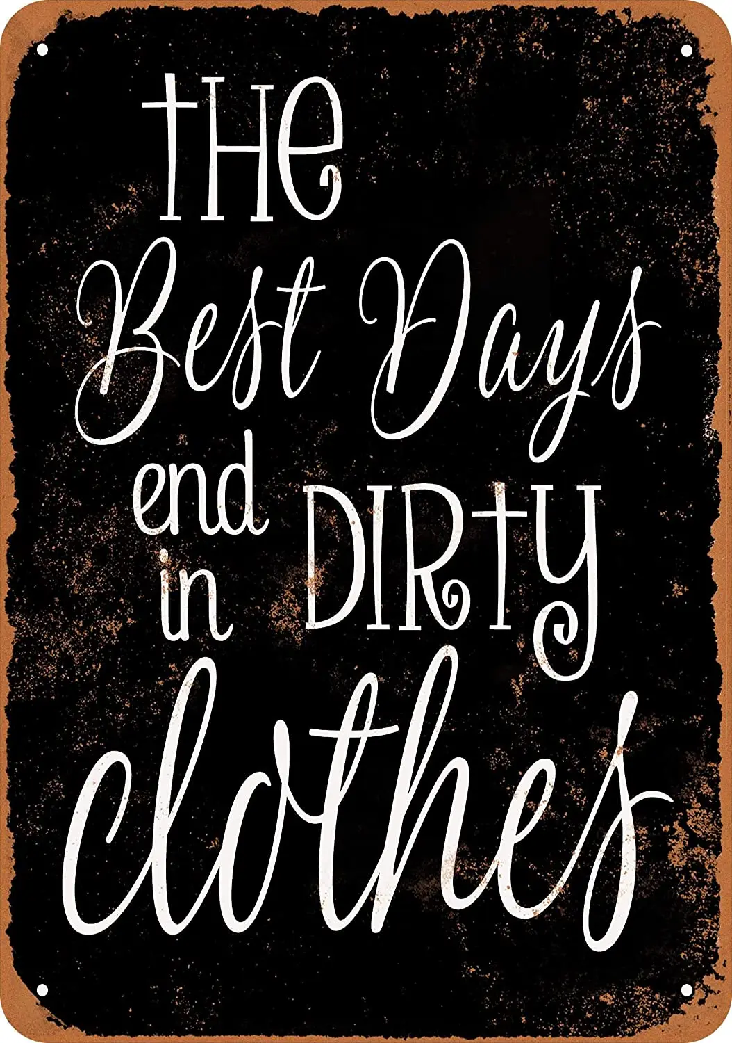 

WallColor 8*12 Metal Sign Best Days End in Dirty Clothes (Black Background) Vintage Look
