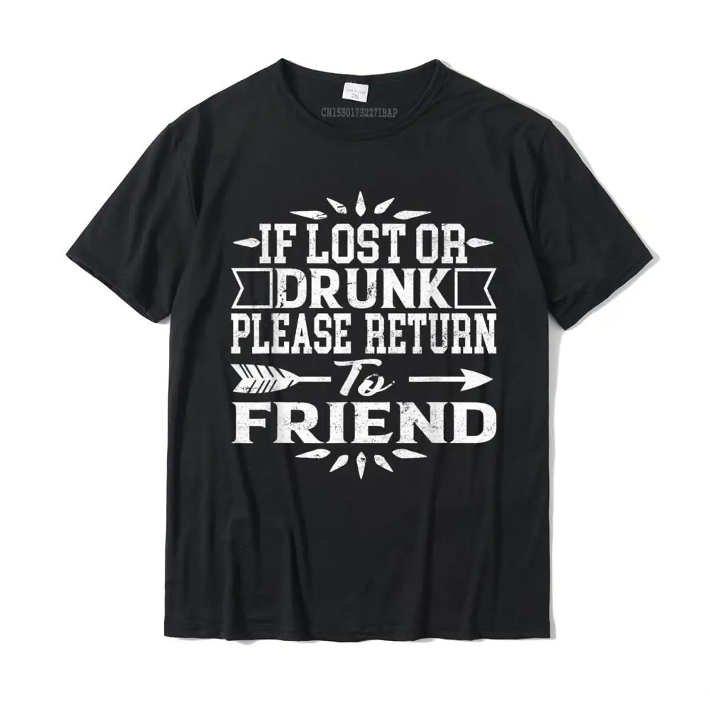 If Lost Or Drunk Please Return To My Friend Funny Gift T-Shirt Casual Tops Shirts For Adult Cotton Top T-Shirts Hip Hop Latest
