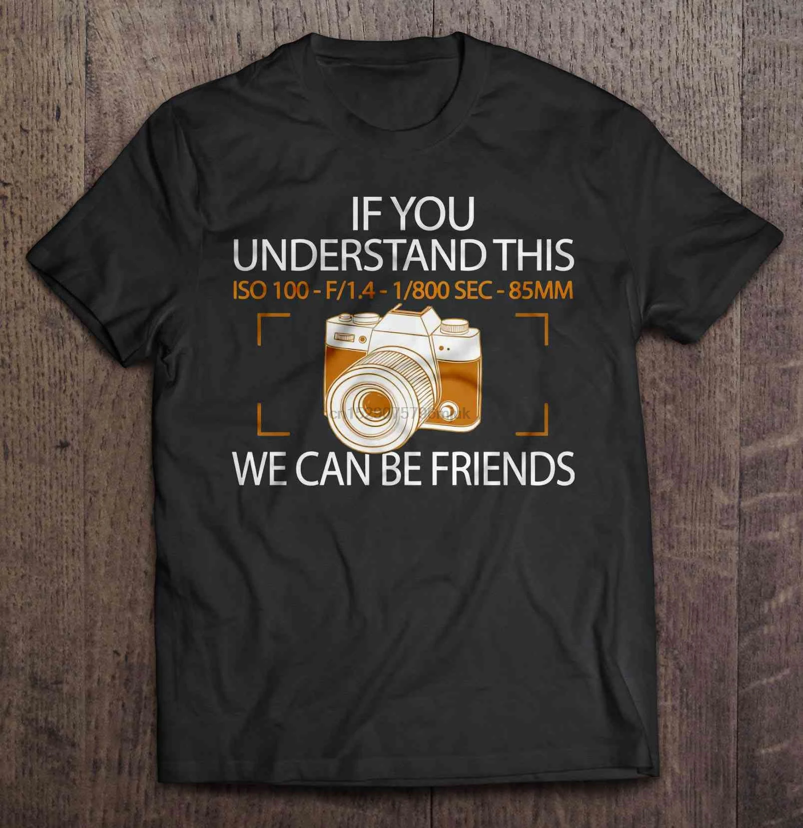 Men t shirt If You Understand This We Can Be Friends -Photographer Version Women t-shirt |