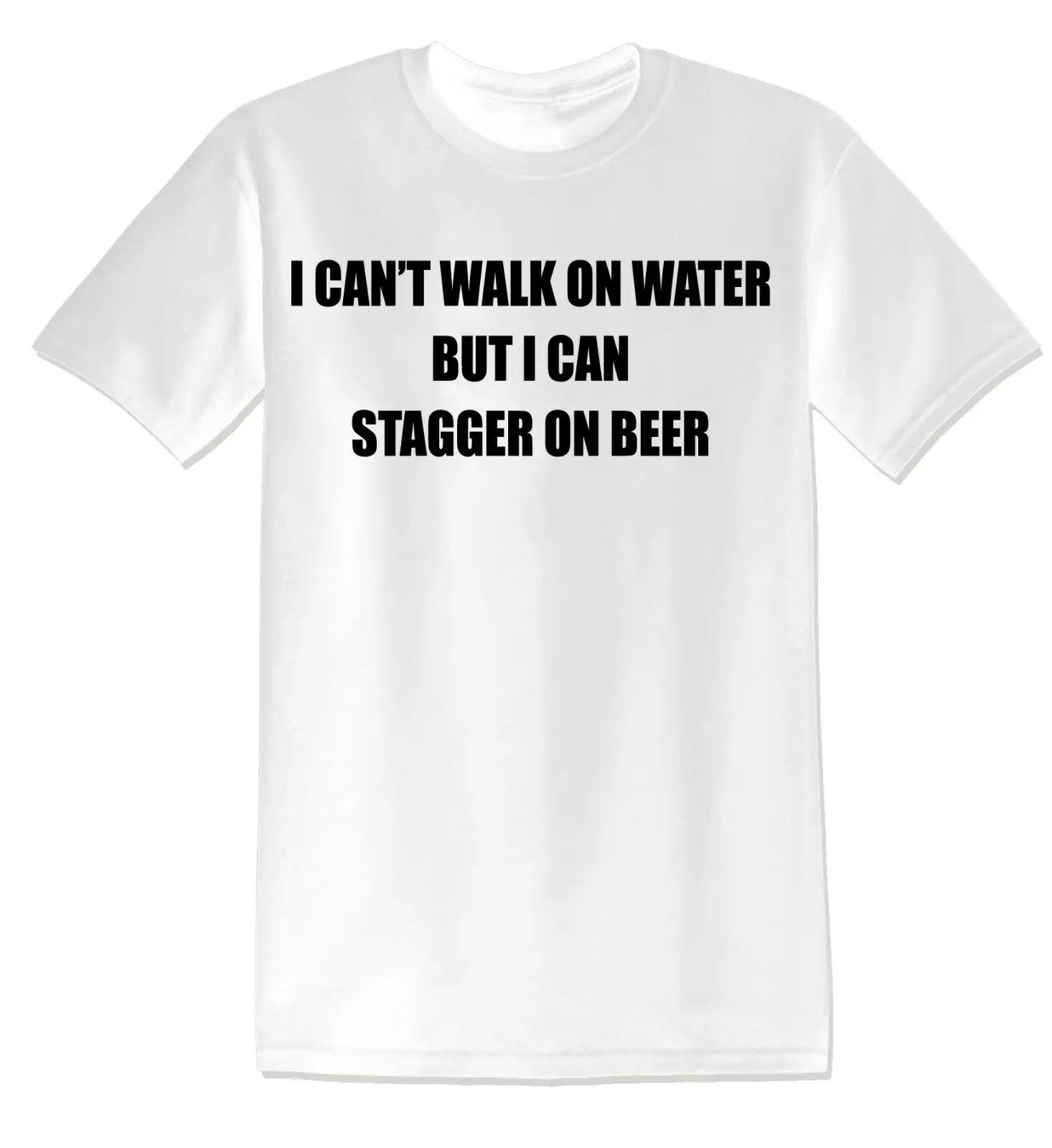 

I CAN'T WALK ON WATER BUT I CAN STAGGER FUNNY UNISEX T-SHIRT