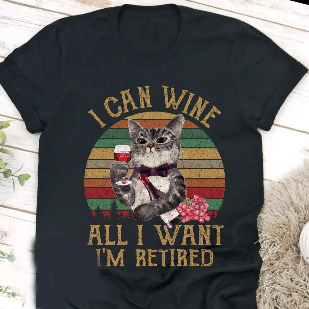 Vintage I Can Wine All I Want I'm Retired Shirt Funny Cat T shirt Love Wine Tee Cat Lovers Gift For Men Women Birthday Gift