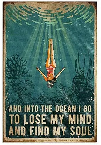 

Swimming and Into The Ocean I Go to Lose My Mind & Find My Soul Metal Sign