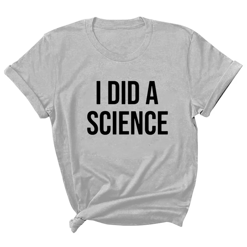 

I Did A Science Letter Print Women T Shirt Short Sleeve ONeck Loose Women Tshirt Ladies Tee Shirt Tops Clothes Camisetas Mujer