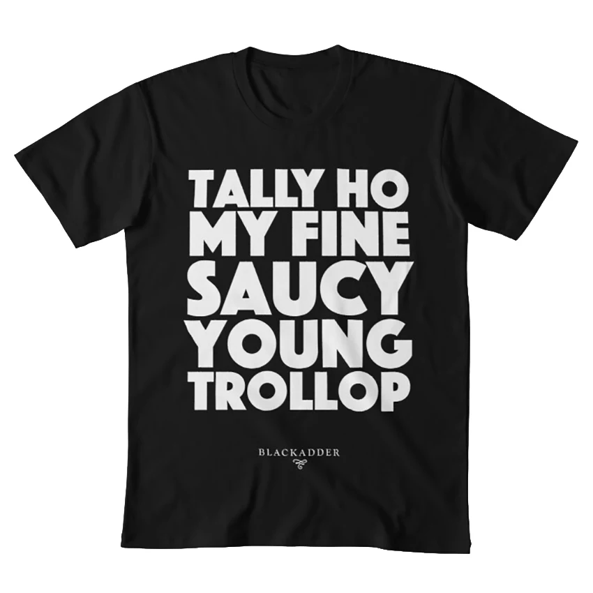 Blackadder quote - Tally Ho my fine saucy young trollop футболка blackadder baldrick edmond spehen fry lord | Мужская одежда