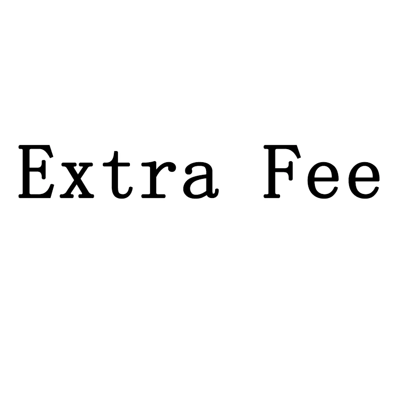 

Extra Fee Pay the difference Supplementary freight supplementary price difference Extra Fee