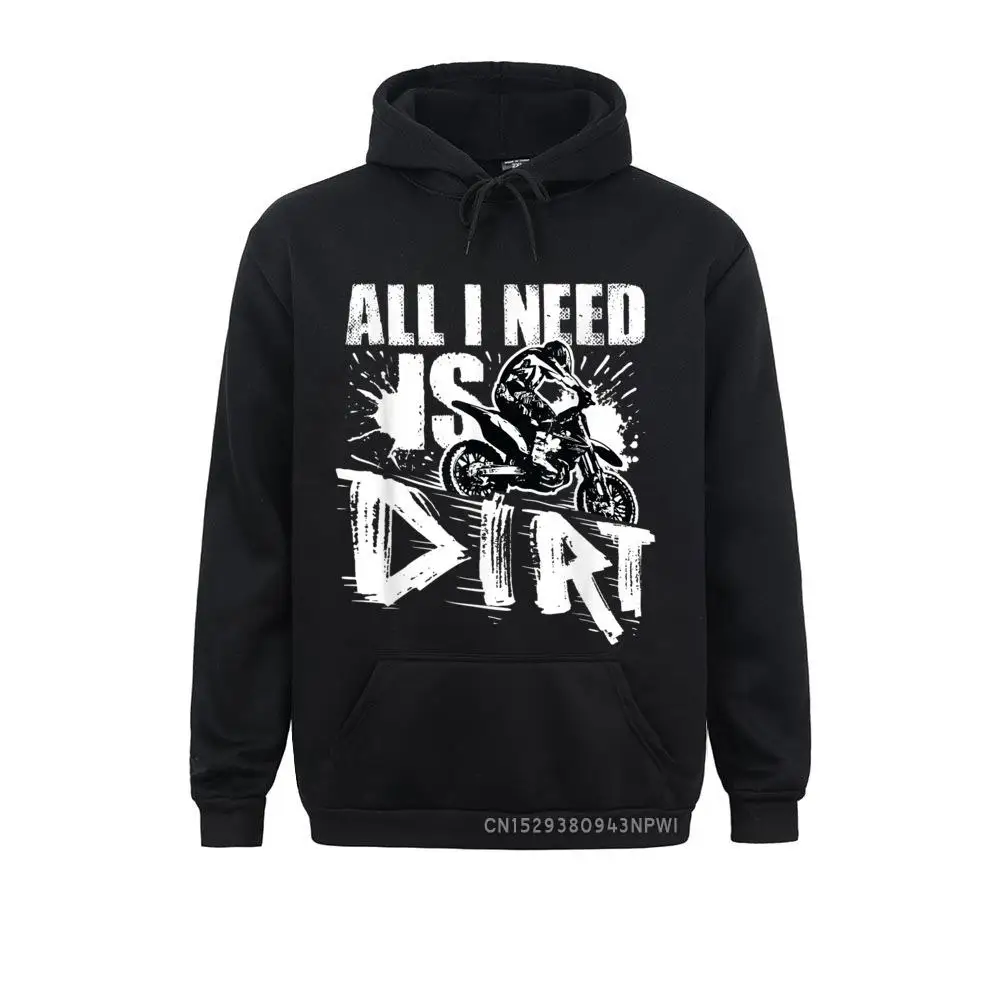 

All I Need Is Dirt Bike Motocross Gift Off-Road Supercross Pullover Mens Hoodies Father Day Sweatshirts Youthful Hoods