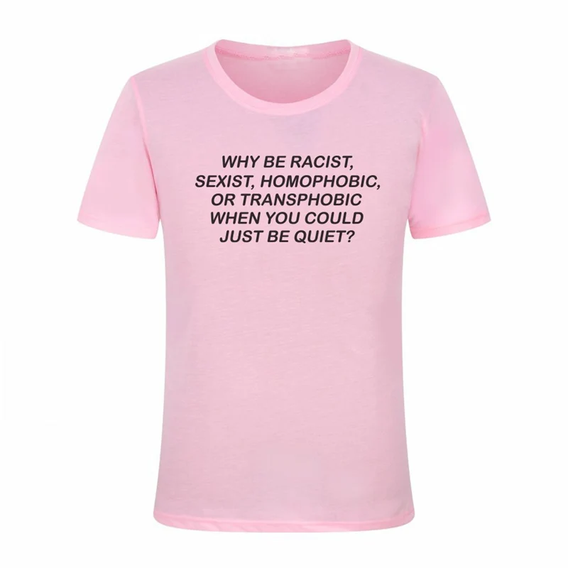 Женская футболка Why Be racist Sexist Homophobic Transphobic хлопковая Футболка для