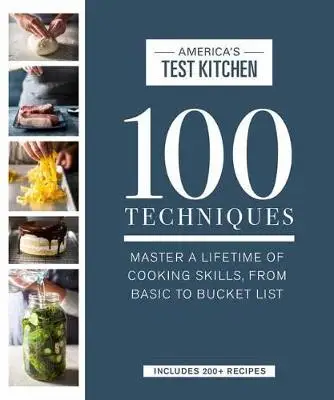 

100 Techniques: Master a Lifetime of Cooking Skills, from Basic to Bucket List