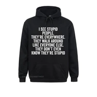 oversized mens sweatshirts i see stupid people theyre everywhere funny shirt for oversized hoodie cosie hoodies sportswears