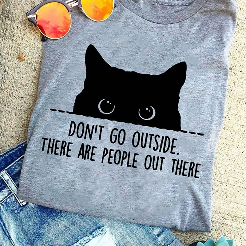 

Don't Go Outside There Are People Out There T-shirt Funny Cat Mom Gift Tshirt Unisex Quarantine Stay Home Top Tee Shirt