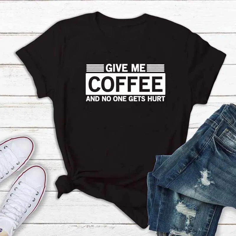Дайте мне кофе и не кто получает боль смешные футболки унисекс женщин o-образным
