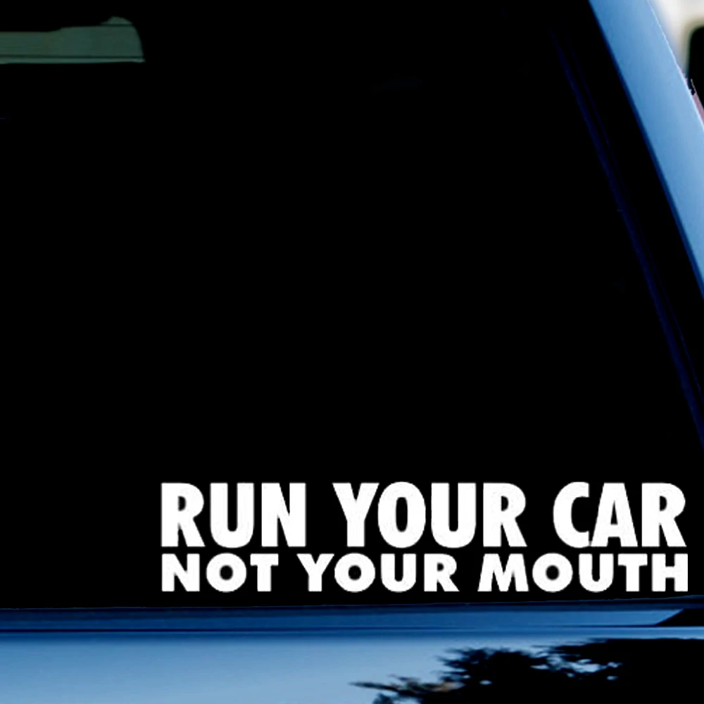 

2.8inchx8inch Run Your Car not Your Mouth Bumper Sticker Decal for Windows, Cars, SUV, Trucks White