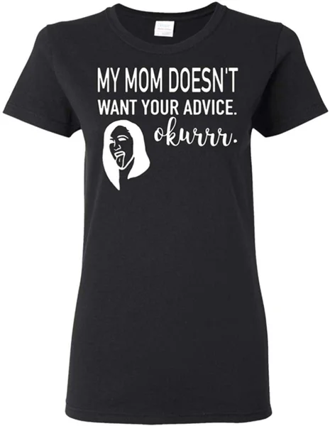 

My Mom Doesn't Want Your Advice Okurrr T-Shirt