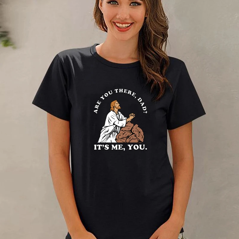 

Christ Pray Series Are You There dad God It's Me T-Shirt Body of Christ you Know It Bro Womens Cotton Tee Black White Style