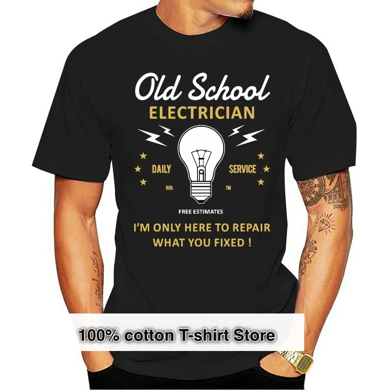 

2019 Fashion Funny Novelty Joke Old School Electrician Mens T-Shirt Top Electrical Engineer Tees