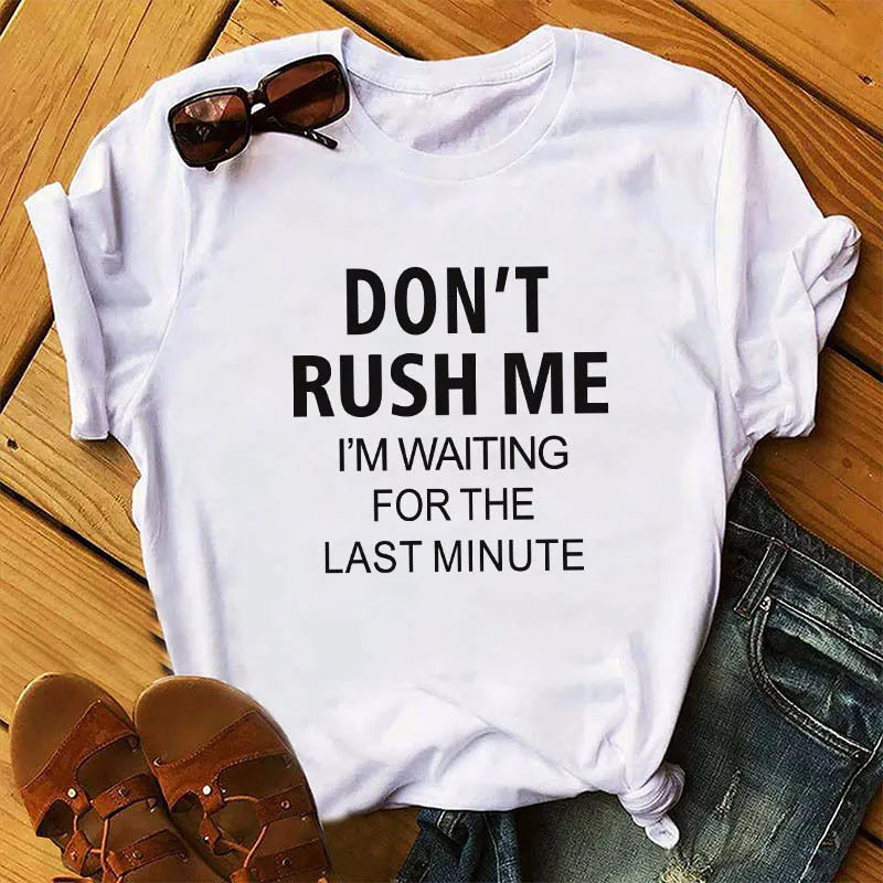 Футболка Don't Rush Me женская рубашка повседневные топы футболка для девочек