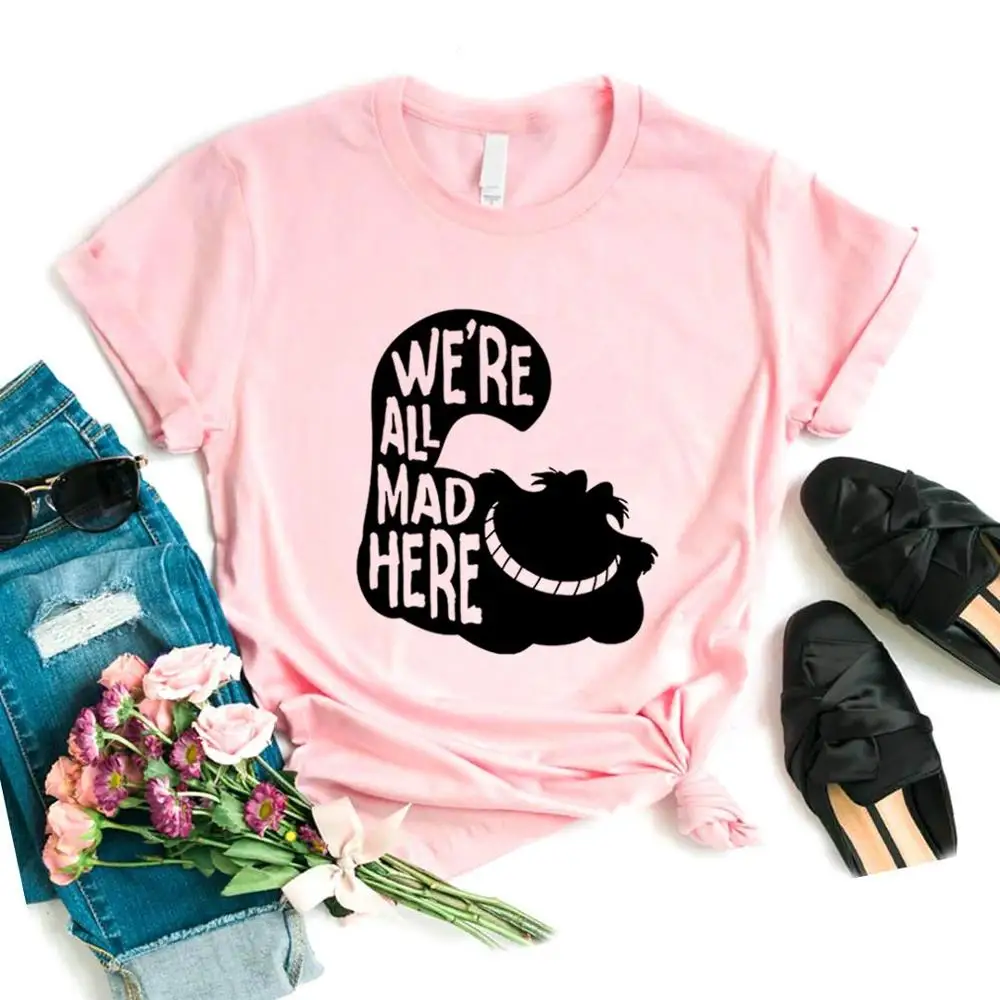 Мы All Mad Here печати для женщин футболки хлопок повседневное забавная Футболка леди
