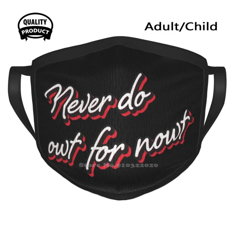 

Never Do Owt For Nowt - Sheffield Saying Cotton Breathable Face Mouth Mask Yorkshire Saying Sayings Phrase Phrases Dialect