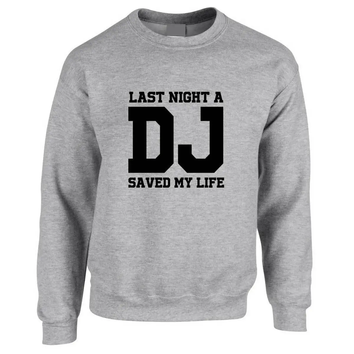 

Last Night A DJ Saved My Life Slogan Sweatshirt Funny Music Dance Gift Jumper