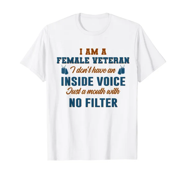 

I Am A Female Veteran I Don't Have An Inside Voice T-Shirt